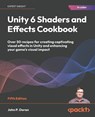 Unity 6 Shaders and Effects Cookbook - Fifth Edition - John P. Doran - 9781835468579