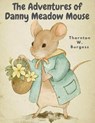 The Adventures of Danny Meadow Mouse - Thornton W. Burgess - 9781835520178