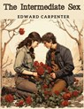 The Intermediate Sex - Edward Carpenter - 9781835523452