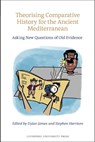 Theorising Comparative History for the Ancient Mediterranean - Dylan James ; Stephen Harrison - 9781835537497