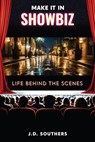 Make It in Showbiz: Life Behind the Scenes - J.D. Southers - 9781835561300