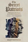 The Secret Patriots: Hidden Heroes Who Shaped America When It Mattered Most - Grant Whitmore - 9781835564554