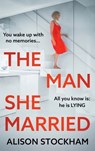The Man She Married - Alison Stockham - 9781835615768