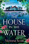The House in the Water - Victoria Scott - 9781835616918