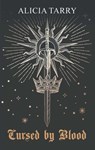Cursed by Blood - Alicia Tarry - 9781835636404