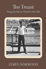 The Truant: Young Lee Harvey Oswald in New York - James Norwood - 9781835636954