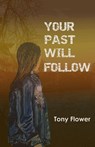 Your Past Will Follow - Tony Flower - 9781835638354