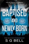 Baptised and Newly Born - S G Bell - 9781835741481