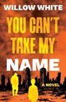 You Can’t Take My Name - Willow White - 9781835742402