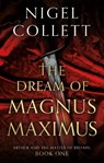 The Dream of Magnus Maximus - Nigel Collett - 9781835743126