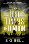 The Lost Tunnels of London - S G Bell - 9781835743676