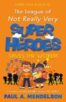 The League of Not Really Very Super Heroes Saves the World! - Paul A. Mendelson - 9781835744413