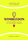 Wimbledon: From Tennis Action to Courtside Fashion - Jessica Bumpus - 9781835873915