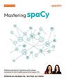 Mastering spaCy - Second Edition - Déborah Mesquita ; Duygu Altinok - 9781835880463