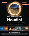 VFX Made Easy with Houdini - Alasgar Hasanov - 9781835882900
