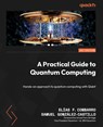 A Practical Guide to Quantum Computing - Elías F. Combarro ; Samuel González-Castillo - 9781835885949