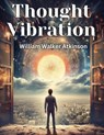 Thought Vibration - William Walker Atkinson - 9781835913239