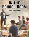 In the School-Room - John Seely Hart - 9781835913642