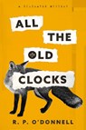 ALL THE OLD CLOCKS - R.P. O'Donnell - 9781835940112