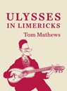 ULYSSES IN LIMERICKS - Tom Mathews - 9781835940693