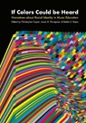 If Colors Could be Heard - Christopher (Purdue University Cayari ; Jason D. (Independent researcher) Thompson ; Rekha S. (Columbia College Chicago) Rajan - 9781835951675