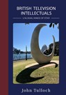 British Television Intellectuals - John Tulloch - 9781835952153