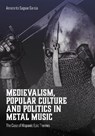 Medievalism, Popular Culture and Politics in Metal Music - Amaranta (Universidad Complutense) Saguar Garcia - 9781835952931