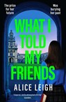 What I Told My Friends - Alice Leigh - 9781835982556