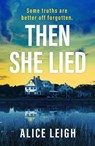 Then She Lied - Alice Leigh - 9781835982570