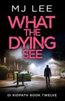 What the Dying See - M J Lee - 9781835983119