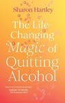 The Life-Changing Magic of Quitting Alcohol - Sharon Hartley - 9781836001522
