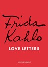 Frida Kahlo's Love Letters - Suzanne Barbezat - 9781836001546
