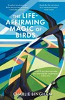 The Life-Affirming Magic of Birds - Charlie Bingham - 9781836002260