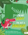 I'm Not Scary . . . I'm Just a Dinosaur - Ben Lerwill - 9781836002505