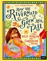 How the Rivermaid Grew Her Tail and Other West African and Caribbean Myths - Jessica Wilson - 9781836005551