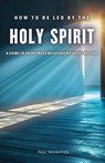 How to be Led by the Holy Spirit - Paul Naughton - 9781836155379