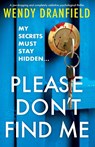 Please Don't Find Me - Wendy Dranfield - 9781836183983