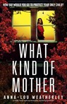 What Kind of Mother - Anna-Lou Weatherley - 9781836184812