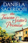 The Tuscan Sister's Promise - Daniela Sacerdoti - 9781836187714