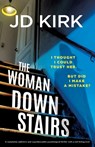 The Woman Downstairs: A completely addictive and unputdownable psychological thriller with a nail-biting twist - JD Kirk - 9781836187844