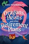Dragons, Heists and Other Retirement Plans - Meg Pennerson - 9781836189442
