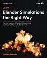 Learn Blender Simulations the Right Way - Second Edition - Stephen Pearson - 9781836200055
