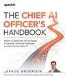 The Chief AI Officer's Handbook - Jarrod Anderson - 9781836200857