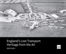 England’s Lost Transport Heritage from the Air - Allan (Visiting Fellow Brodie - 9781836244516
