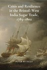 Crisis and Resilience in the Bristol-West India Sugar Trade, 1783-1802 - Peter Buckles - 9781836244738