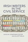 Irish Writers in the Civil Service - Jonathan Foster ; Elliott Mills - 9781836244929
