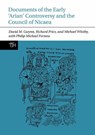 Documents of the Early ‘Arian’ Controversy and the Council of Nicaea - David M. Gwynn ; Richard Price ; Michael (University of Birmingham) Whitby ; Philip Michael Forness - 9781836245179