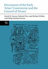Documents of the Early ‘Arian’ Controversy and the Council of Nicaea - David M. Gwynn ; Richard Price ; Michael (University of Birmingham) Whitby ; Philip Michael Forness - 9781836245179