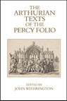 The Arthurian Texts of the Percy Folio - John Withrington - 9781836245230