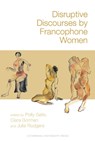 Disruptive Discourses by Francophone Women - Polly Galis ; Ciara Gorman ; Julie Rodgers - 9781836245407